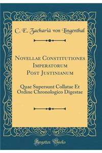 Novellae Constitutiones Imperatorum Post Justinianum: Quae Supersunt Collatae Et Ordine Chronologico Digestae (Classic Reprint)
