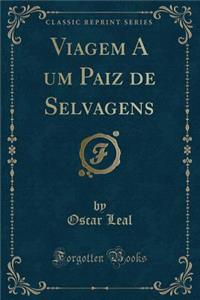 Viagem a Um Paiz de Selvagens (Classic Reprint)