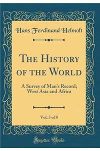 The History of the World, Vol. 3 of 8: A Survey of Man's Record; West Asia and Africa (Classic Reprint)