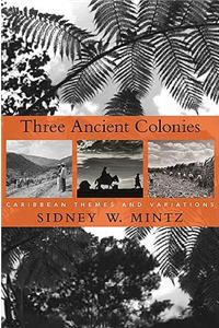 Three Ancient Colonies: Caribbean Themes and Variations