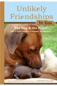Unlikely Friendships for Kids: The Dog & The Piglet