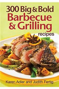 300 Big & Bold Barbecue & Grilling Recipes