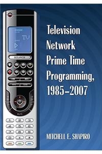 Television Network Prime Time Programming, 1985-2007