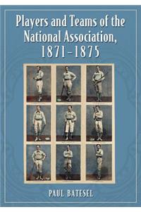 Players and Teams of the National Association, 1871-1875