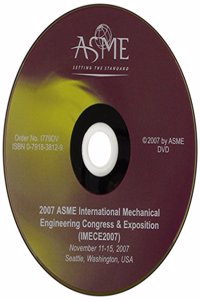 2007 Proceedings of the Asme International Mechanical Engineering Congress and Exposition: DVD