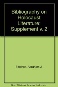 Bibliography on Holocaust Literature: Supplement, Volume Two