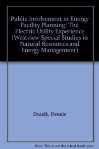 Public Involvement in Energy Facility Planning: The Electric Utility Experience