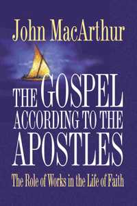 The Gospel According to the Apostles: The Role of Works in the Life of Faith