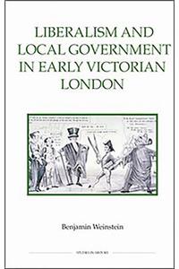 Liberalism and Local Government in Early Victorian London