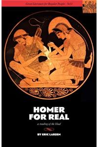 Homer for Real: A Reading of the Iliad