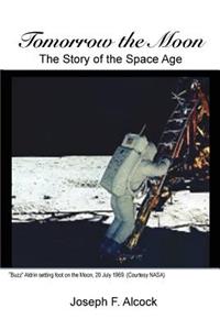 Tomorrow the Moon: The Story of the Space Age