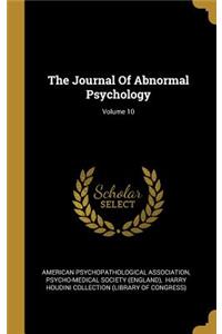 The Journal Of Abnormal Psychology; Volume 10