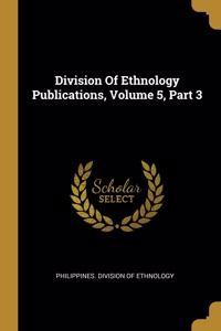 Division Of Ethnology Publications, Volume 5, Part 3