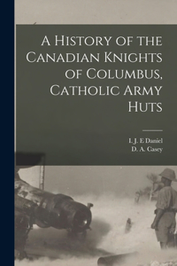 History of the Canadian Knights of Columbus, Catholic Army Huts