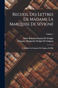 Recueil Des Lettres De Madame La Marquise De Sévigné