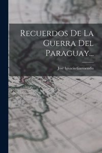 Recuerdos De La Guerra Del Paraguay...