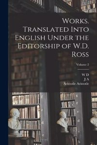 Works. Translated Into English Under the Editorship of W.D. Ross; Volume 2