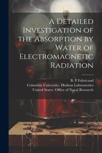 Detailed Investigation of the Absorption by Water of Electromagnetic Radiation