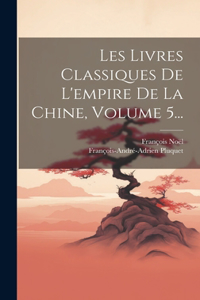Les Livres Classiques De L'empire De La Chine, Volume 5...