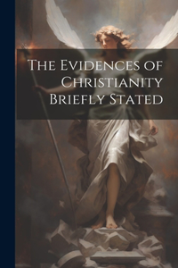 Evidences of Christianity Briefly Stated