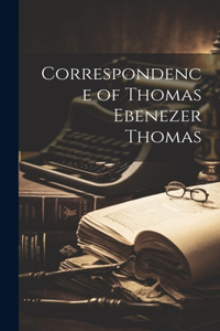 Correspondence of Thomas Ebenezer Thomas