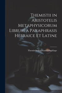 Themistii in Aristotelis Metaphysicorum Librum a Paraphrasis Hebraice et Latine