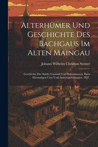 Alterhümer und Geschichte des Bachgaus im alten Maingau