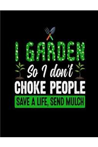 I Garden So I Don't Choke People Save a Life Send Mulch