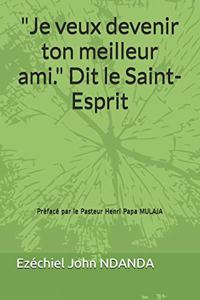 Je veux devenir ton meilleur ami. Dit le Saint-Esprit