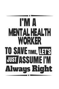 I'm A Mental Health Worker To Save Time, Let's Just Assume I'm Always Right