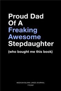 Proud Dad Of A Freaking Awesome Stepdaughter (who bought me this book), Medium Blank Lined Journal, 109 Pages