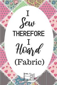 I Sew Therefore I Hoard Fabric