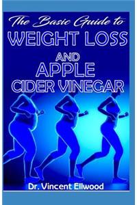 The Basic Guide To Weight Loss and Apple Cider Vinegar