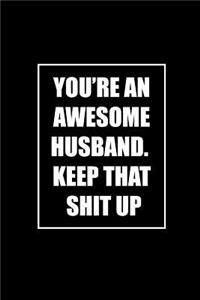 You're An Awesome Husband. Keep That Shit Up