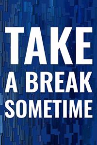 Take A Break Sometime