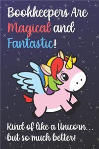 Bookkeepers Are Magical And Fantastic Kind Of Like A Unicorn But So Much Better