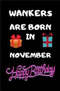 Wankers Are Born In November Happy Birthday