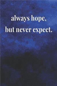 Always Hope But Never Expect