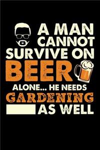 A Man Cannot Survive On Beer Alone He Needs Gardening As Well