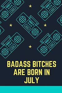 Bad Ass Bitches Are Born in July