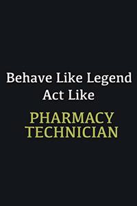 Behave like Legend Act Like Pharmacy Technician
