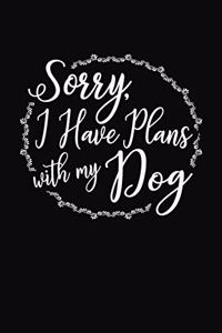 Sorry, I Have Plans With My Dog