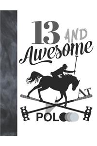13 And Awesome At Polo