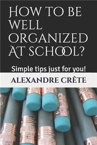 How to be well organized in school?