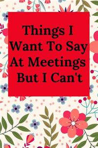 Things I Want to Say at Meetings But I Can't