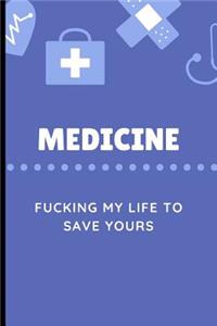 Medicine Fucking My Life To Save Yours