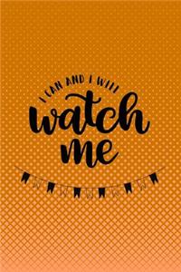 I Can and I Will Watch Me