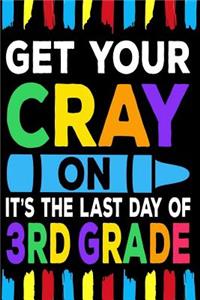 Get Your Cray On It's The Last Day Of 3rd Grade