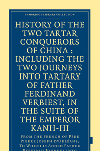 History of the Two Tartar Conquerors of China: Including the Two Journeys Into Tartary of Father Ferdinand Verhiest, in the Suite of the Emperor Kanh-Hi