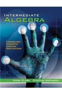 Intermediate Algebra: Connecting Concepts Through Applications